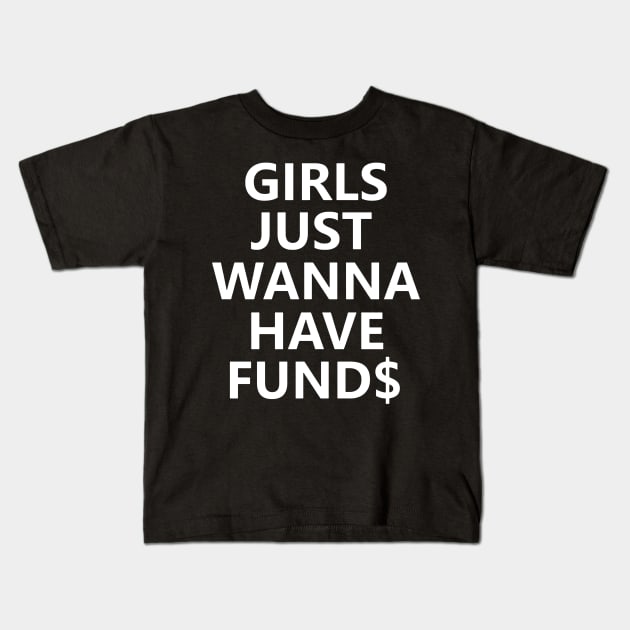 Girls Just Wanna Have Funds Kids T-Shirt by dyazagita